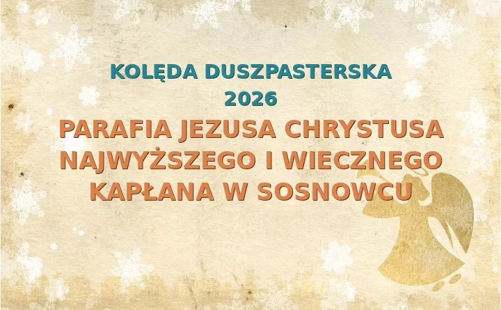 Parafia Jezusa Chrystusa Najwyższego i Wiecznego Kapłana w Sosnowcu – harmonogram kolęd (wizyt duszpasterskich) 2025/2026