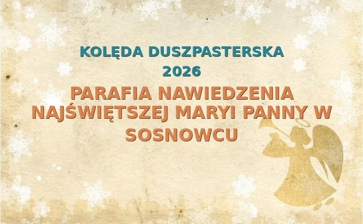 Parafia Nawiedzenia Najświętszej Maryi Panny w Sosnowcu – harmonogram kolęd (wizyt duszpasterskich) 2026/2025