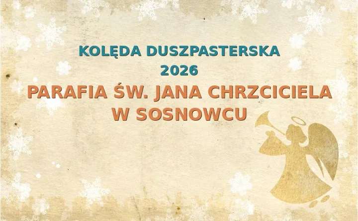 Parafia św. Jana Chrzciciela w Sosnowcu – harmonogram kolęd (wizyt duszpasterskich) 2025/2026