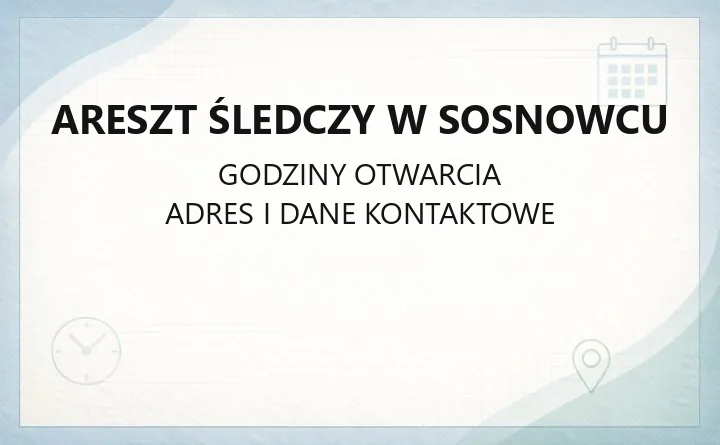 Areszt Śledczy w Sosnowcu - kontakt, adres i zasady odwiedzin