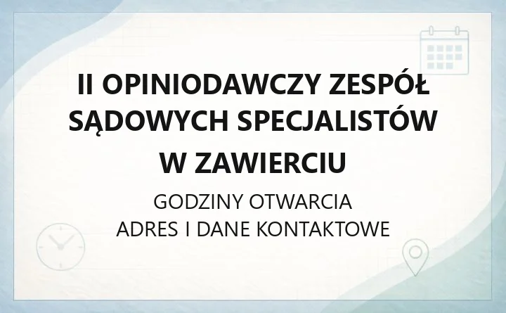 II Opiniodawczy Zespół Sądowych Specjalistów w Zawierciu - kontakt, zadania i badania
