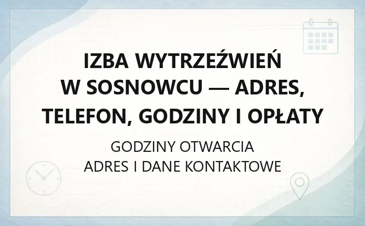 Izba Wytrzeźwień w Sosnowcu - adres, telefon, godziny i opłaty