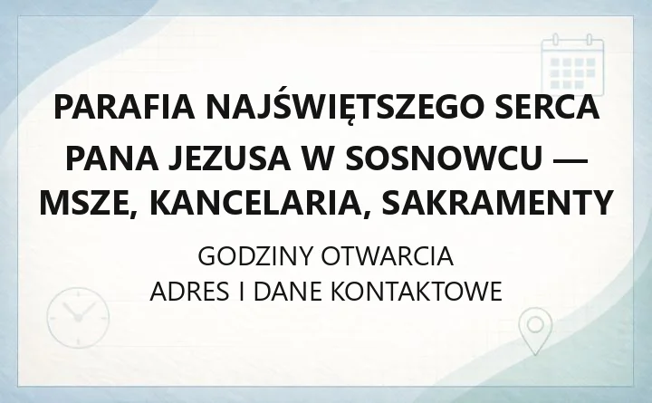 Parafia Najświętszego Serca Pana Jezusa w Sosnowcu - msze, kancelaria, sakramenty