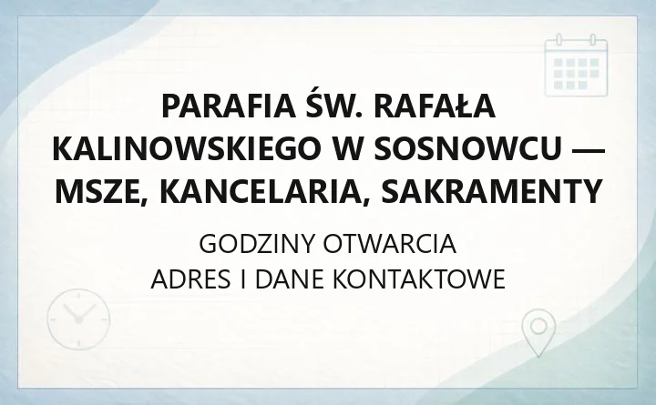 Parafia św. Rafała Kalinowskiego w Sosnowcu - msze, kancelaria, sakramenty