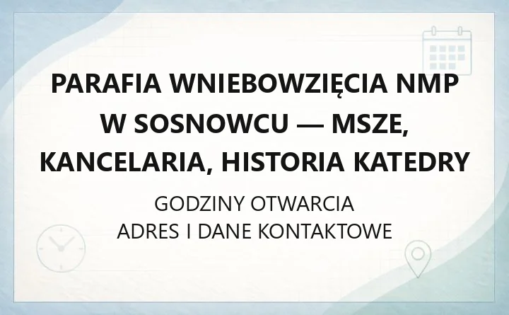 Parafia Wniebowzięcia NMP w Sosnowcu - msze, kancelaria, historia katedry