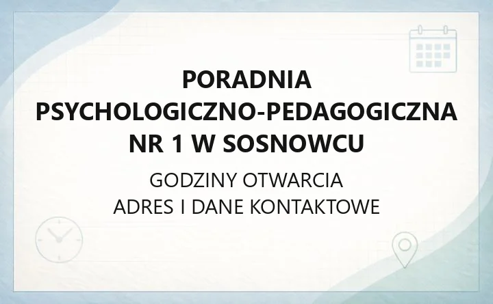 Poradnia Psychologiczno-Pedagogiczna nr 1 w Sosnowcu - kontakt, godziny, rejon i procedury