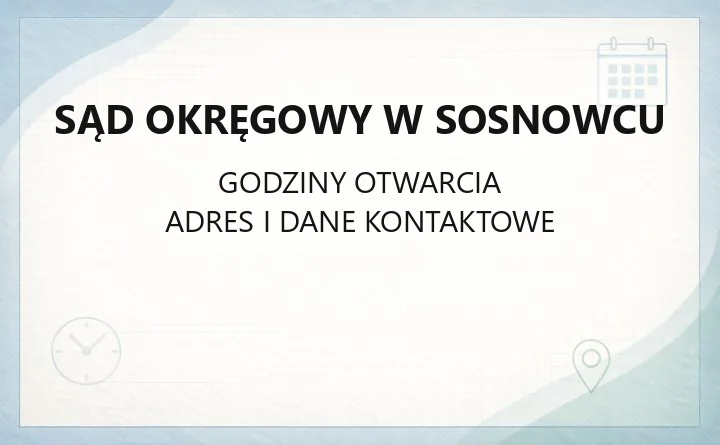 Sąd Okręgowy w Sosnowcu - kontakt, wydziały, godziny i e-usługi