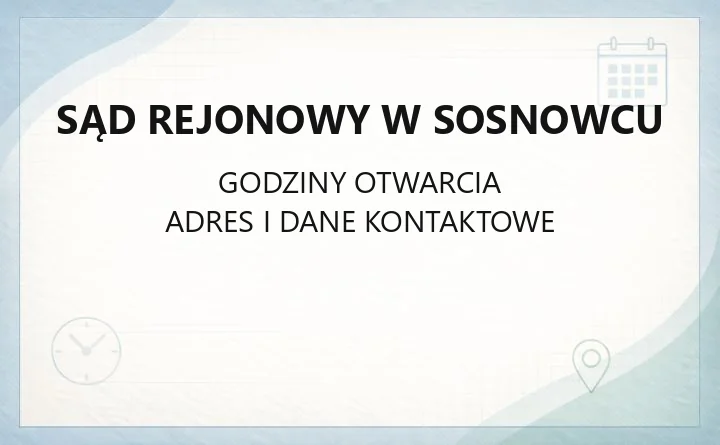 Sąd Rejonowy w Sosnowcu - kontakt, wydziały, godziny i e-usługi