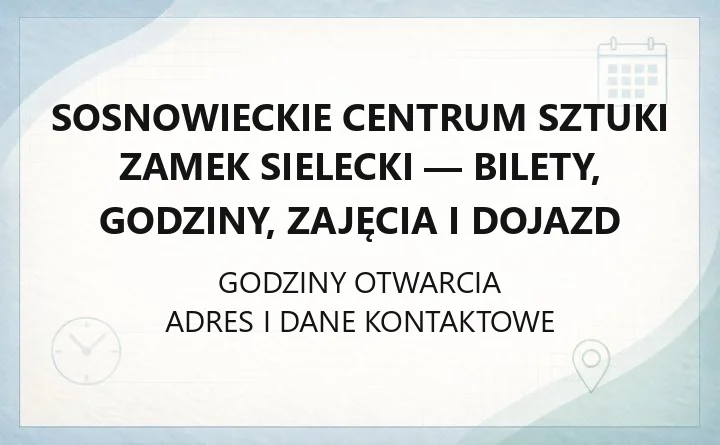 Sosnowieckie Centrum Sztuki Zamek Sielecki - bilety, godziny, zajęcia i dojazd