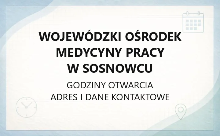 Wojewódzki Ośrodek Medycyny Pracy w Sosnowcu - kontakt, poradnie, badania