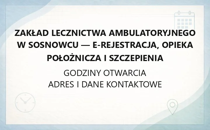 Zakład Lecznictwa Ambulatoryjnego w Sosnowcu - e-rejestracja, opieka położnicza i szczepienia