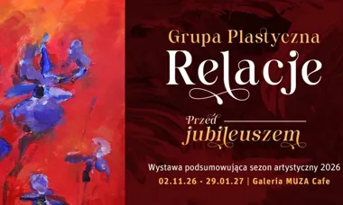 30 lat Grupy Plastycznej Relacje coraz bliżej. Wystawa w MUZA Cafe